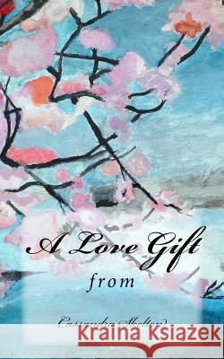 A Love Gift Cassandra Skelton 9781534723450