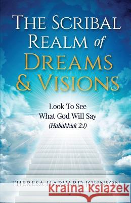 The Scribal Realm of Dreams & Visions Theresa Harvar 9781534724440 Createspace Independent Publishing Platform