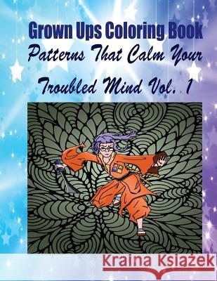 Grown Ups Coloring Book Patterns That Calm Your Troubled Mind Vol. 1 Mandalas Kenneth Fontaine 9781534724648 Createspace Independent Publishing Platform