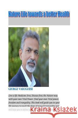 Nature life towards a better health: Natural Cure Varughese, George 9781534725188