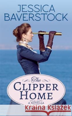 The Clipper Home: A Romance Novella Jessica Baverstock 9781534725416