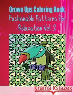 Grown Ups Coloring Book Fashionable Patterns for Relaxation Vol. 2 Mandalas Jeffrey Wilcox 9781534725584 Createspace Independent Publishing Platform