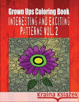 Grown Ups Coloring Book Interesting and Exciting Patterns Vol. 2 Mandalas Gloria Gilbert 9781534725638 Createspace Independent Publishing Platform