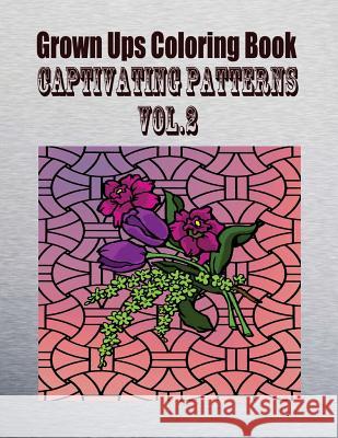 Grown Ups Coloring Book Captivating Patterns Vol. 2 Mandalas Alexander Marion 9781534725676 Createspace Independent Publishing Platform