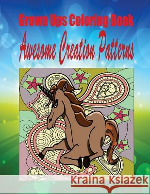 Grown Ups Coloring Book Awesome Creation Patterns Erika Williams 9781534725843 Createspace Independent Publishing Platform