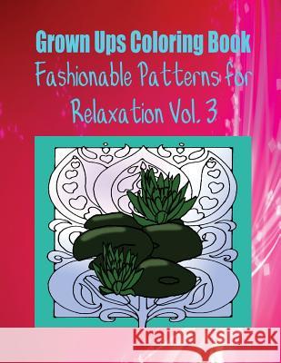 Grown Ups Coloring Book Fashionable Patterns for Relaxation Vol. 3 Mandalas Jeffrey Wilcox 9781534725966 Createspace Independent Publishing Platform