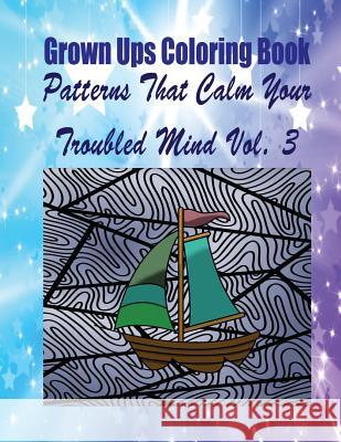 Grown Ups Coloring Book Patterns That Calm Your Troubled Mind Vol. 3 Mandalas Kenneth Fontaine 9781534725980 Createspace Independent Publishing Platform