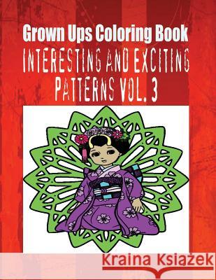 Grown Ups Coloring Book Interesting and Exciting Patterns Vol. 3 Gloria Gilbert 9781534726031 Createspace Independent Publishing Platform