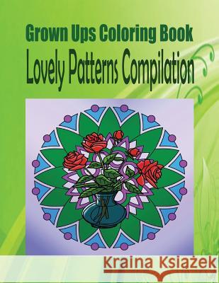 Grown Ups Coloring Book Lovely Patterns Compilation Phillip Stanton 9781534726239 Createspace Independent Publishing Platform