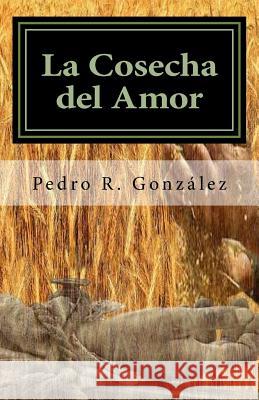 La Cosecha del Amor: Poesía para Semana Santa Gonzalez, Pedro R. 9781534726604