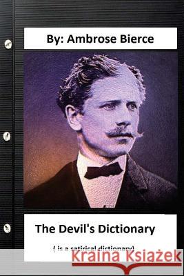 The Devil's Dictionary. ( is a satirical dictionary) By: Ambrose Bierce Bierce, Ambrose 9781534726642 Createspace Independent Publishing Platform