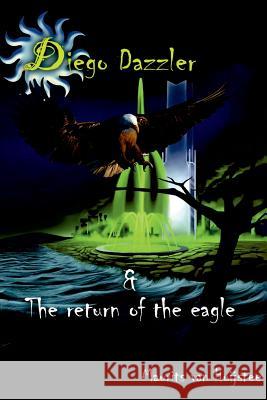 Diego Dazzler & The return of the eagle Groen, Maxime 9781534726918 Createspace Independent Publishing Platform