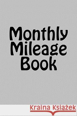 Monthly Mileage Book Maisy Millard 9781534726956 Createspace Independent Publishing Platform