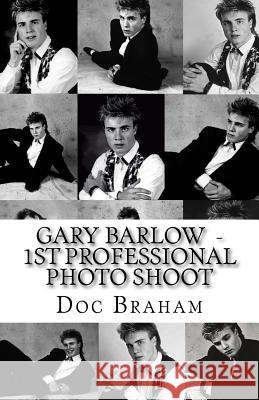 Gary Barlow 1st Professional Photo Shoot - 1989: Before TAKE THAT - There was Doc Braham Braham, Doc 9781534727175 Createspace Independent Publishing Platform