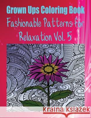 Grown Ups Coloring Book Fashionable Patterns for Relaxation Vol. 5 Mandalas Jeffrey Wilcox 9781534727199 Createspace Independent Publishing Platform