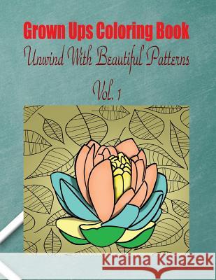 Grown Ups Coloring Book Unwind With Beautiful Patterns Vol. 1 Mandalas Little, Debra 9781534727434 Createspace Independent Publishing Platform
