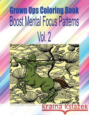 Grown Ups Coloring Book Boost Mental Focus Patterns Vol. 2 Mandalas Connie Escobedo 9781534728226 Createspace Independent Publishing Platform