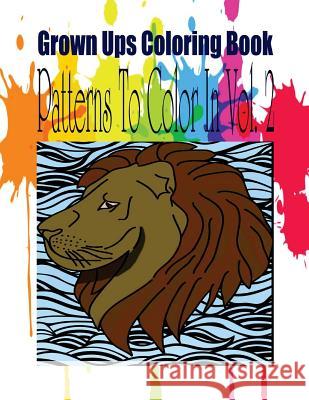 Grown Ups Coloring Book Patterns To Color In Vol. 2 Taylor, Sara 9781534728301 Createspace Independent Publishing Platform