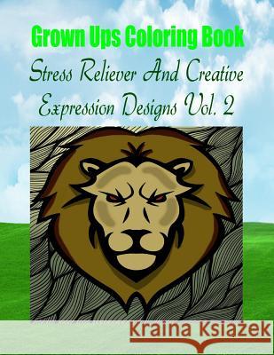 Grown Ups Coloring Book Stress Reliever And Creative Expression Designs Vol. 2 Mandalas Williams, Anna 9781534728363