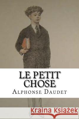 Le Petit Chose Alphonse Daudet Edibooks 9781534728523 Createspace Independent Publishing Platform