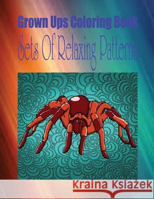 Grown Ups Coloring Book Sets Of Relaxing Patterns Swearingen, Todd 9781534728745 Createspace Independent Publishing Platform