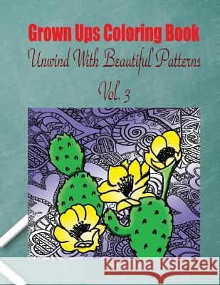 Grown Ups Coloring Book Unwind With Beautiful Patterns Vol. 3 Little, Debra 9781534728899 Createspace Independent Publishing Platform