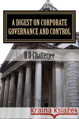 A Digest on Corporate Governance and Control B. D. Chatterjee 9781534729056 Createspace Independent Publishing Platform