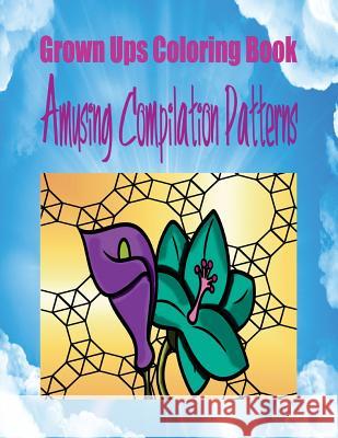 Grown Ups Coloring Book Amusing Compilation Patterns Mandalas Earnestine Haas 9781534729674 Createspace Independent Publishing Platform