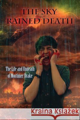 The Sky Rained Death Greg Wilkey 9781534729933 Createspace Independent Publishing Platform