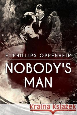 Nobody's Man E. Phillips Oppenheim 9781534729964 Createspace Independent Publishing Platform