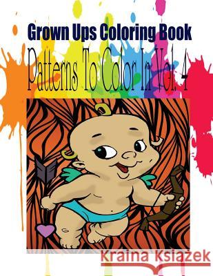 Grown Ups Coloring Book Patterns To Color In Vol. 4 Mandalas Taylor, Sara 9781534730014 Createspace Independent Publishing Platform