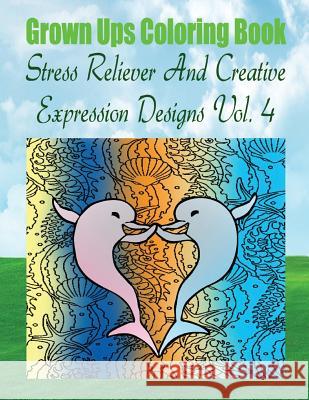 Grown Ups Coloring Book Stress Reliever And Creative Expression Designs Vol. 4 Mandalas Williams, Anna 9781534730144