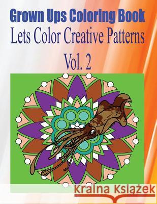 Grown Ups Coloring Book Lets Color Creative Patterns Vol. 2 Mandalas Christopher Barksdale 9781534730359 Createspace Independent Publishing Platform