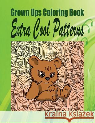 Grown Ups Coloring Book Extra Cool Patterns Mandalas Amy Schutz 9781534730861 Createspace Independent Publishing Platform