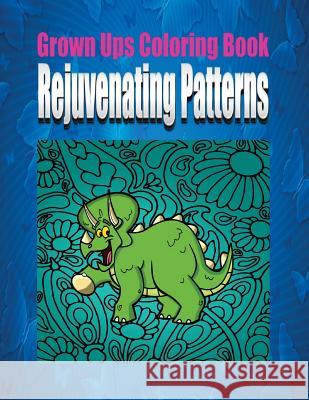 Grown Ups Coloring Book Rejuvinating Patterns Mandalas Scott Larkins 9781534731059 Createspace Independent Publishing Platform