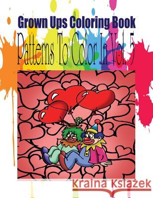 Grown Ups Coloring Book Patterns To Color In Vol. 5 Mandalas Taylor, Sara 9781534731318 Createspace Independent Publishing Platform