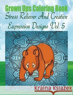 Grown Ups Coloring Book Stress Reliever And Creative Expression Designs Vol. 5 Mandalas Williams, Anna 9781534731479
