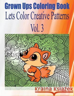 Grown Ups Coloring Book Lets Color Creative Patterns Vol. 3 Mandalas Christopher Barksdale 9781534731622 Createspace Independent Publishing Platform