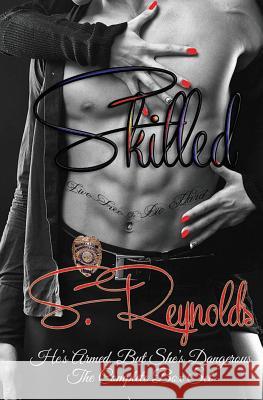 Skilled: He's Armed But She's Dangerous S. Reynolds 9781534732308 Createspace Independent Publishing Platform