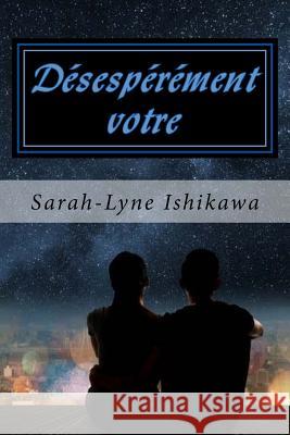 Desesperement Votre Sarah-Lyne Ishikawa 9781534732704 Createspace Independent Publishing Platform