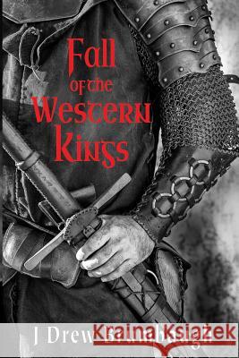 Fall of the Western Kings J. Drew Brumbaugh 9781534733770