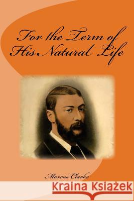 For the Term of His Natural Life Marcus Clarke Edinson Saguez 9781534734043