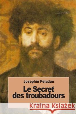 Le Secret des troubadours: De Parsifal à Don Quichotte Peladan, Josephin 9781534734708