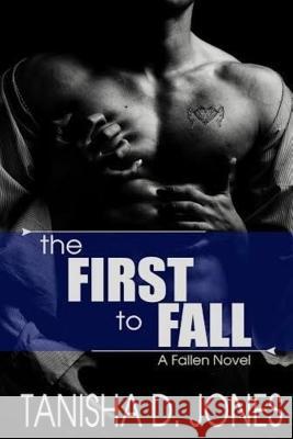 The First to Fall: A Fallen Novel Tanisha D. Jones 9781534734876 Createspace Independent Publishing Platform