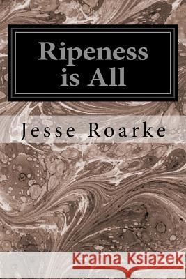 Ripeness is All Roarke, Jesse 9781534735552