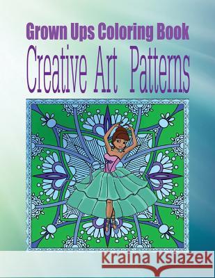 Grown Ups Coloring Book Creative Art Patterns Mandalas Daisy Woodard 9781534736320 Createspace Independent Publishing Platform