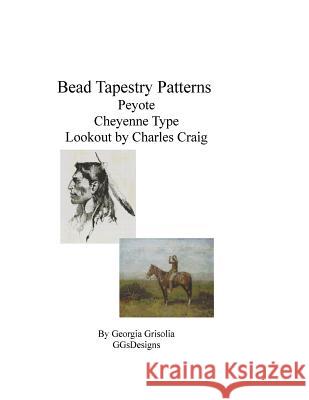 Bead Tapestry Patterns Peyote Cheyenne Type by Frederick Remington Lookout by Charles Craig Georgia Grisolia 9781534737143 Createspace Independent Publishing Platform