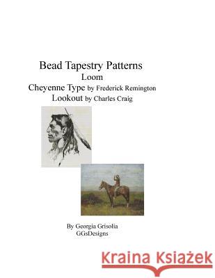 Bead Tapestry Patterns loom Cheyenne Type by Frederick Remington Lookout by Ch Grisolia, Georgia 9781534737266 Createspace Independent Publishing Platform