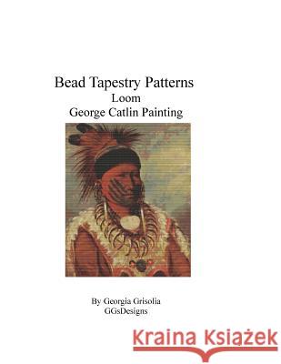 Bead Tapestry Patterns loom George Catlin Painting Grisolia, Georgia 9781534737587