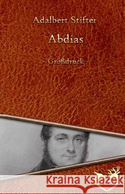 Abdias - Großdruck Stifter, Adalbert 9781534737686 Createspace Independent Publishing Platform